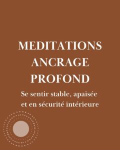 Méditations ancrage profond