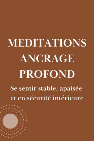 Méditations ancrage profond